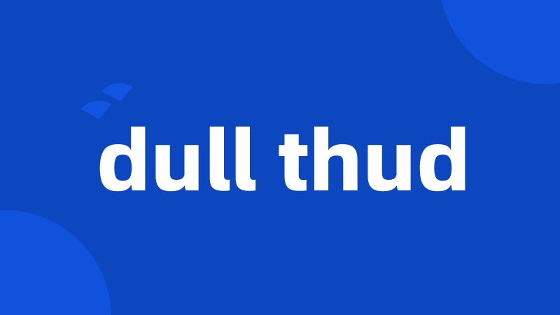 dull thud