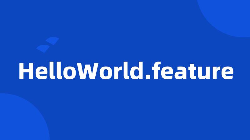 HelloWorld.feature