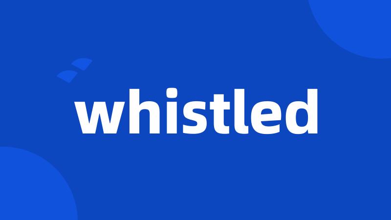 whistled