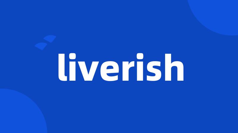 liverish