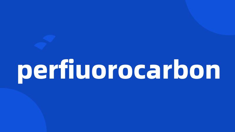 perfiuorocarbon