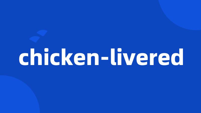 chicken-livered