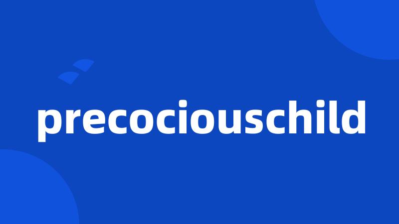 precociouschild