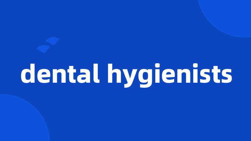 dental hygienists