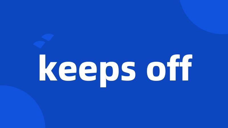 keeps off