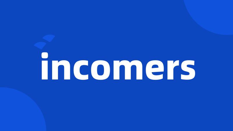 incomers