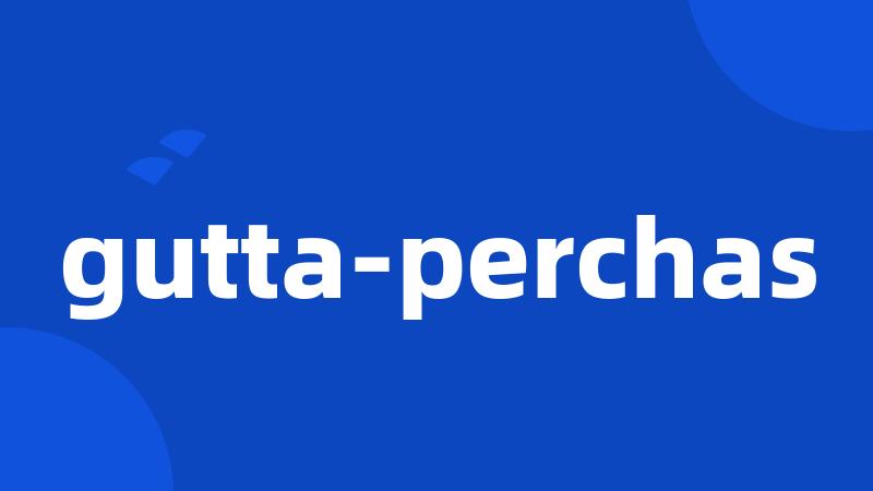 gutta-perchas