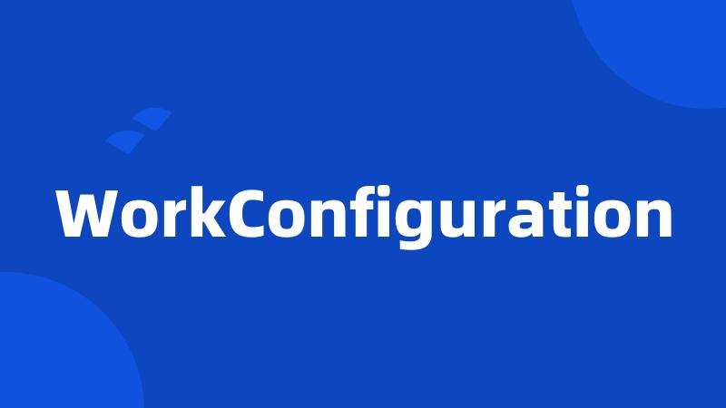 WorkConfiguration