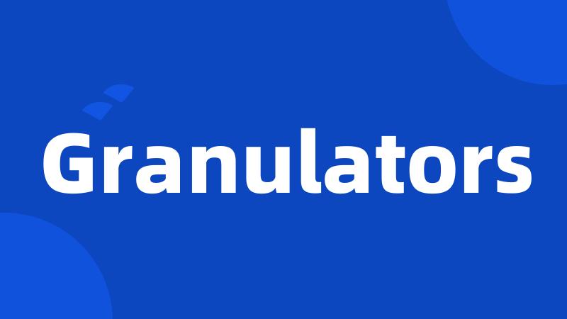 Granulators