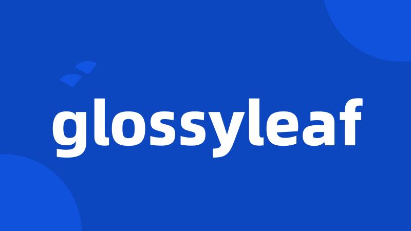 glossyleaf