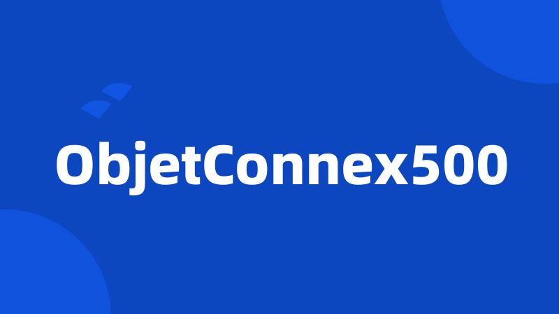 ObjetConnex500