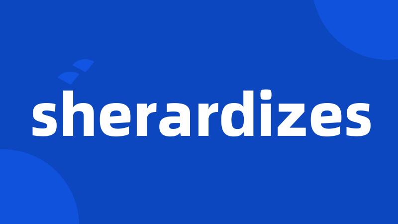 sherardizes