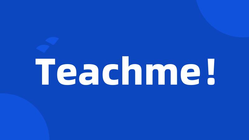 Teachme！