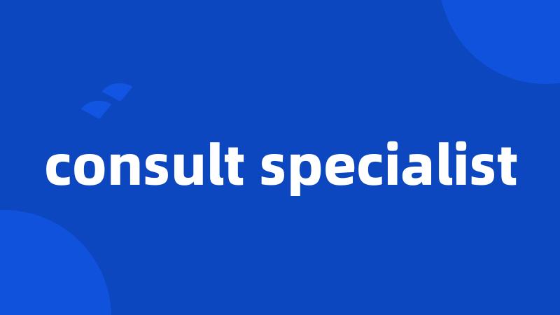 consult specialist