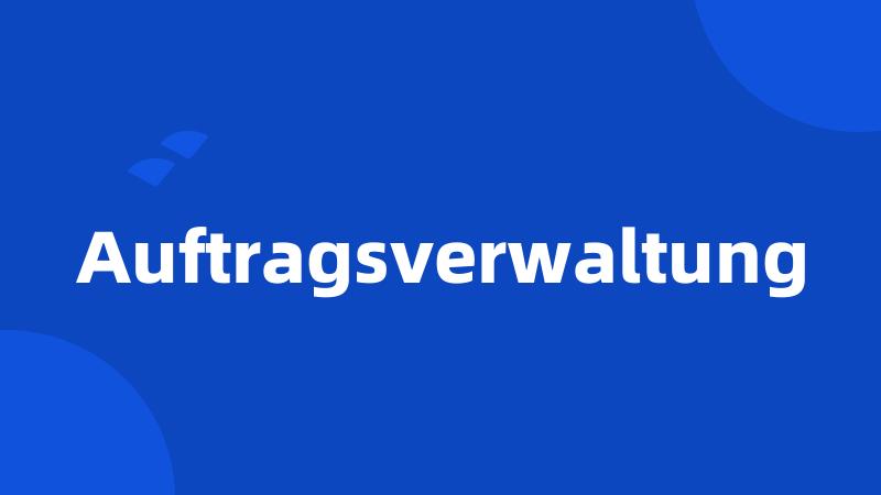 Auftragsverwaltung