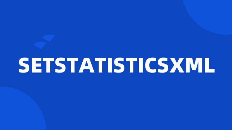 SETSTATISTICSXML