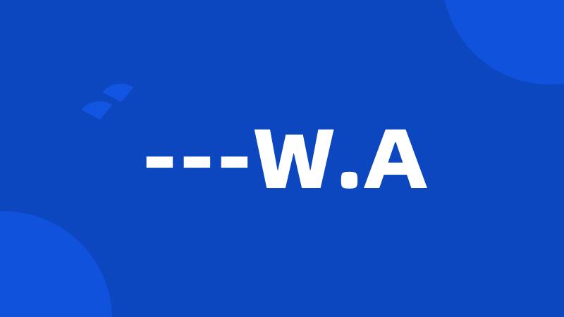 ---W.A