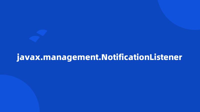 javax.management.NotificationListener