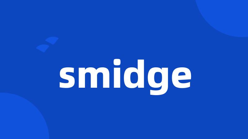 smidge