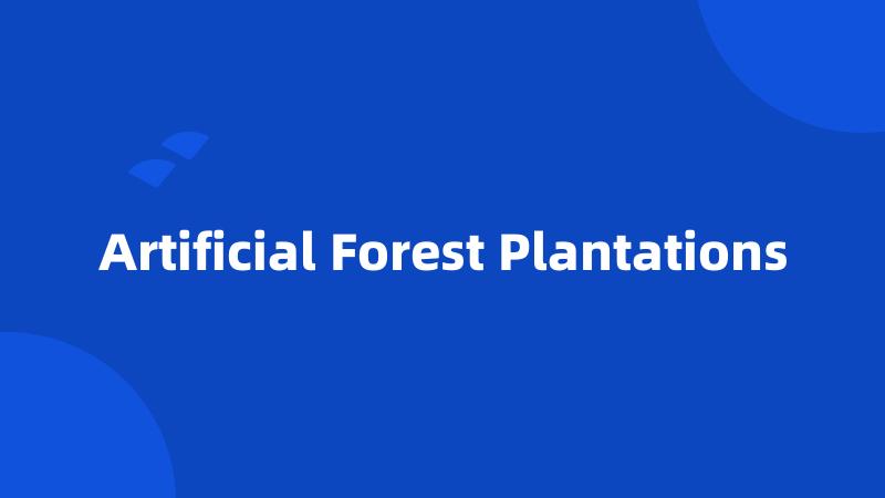 Artificial Forest Plantations