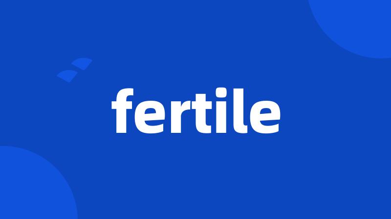 fertile