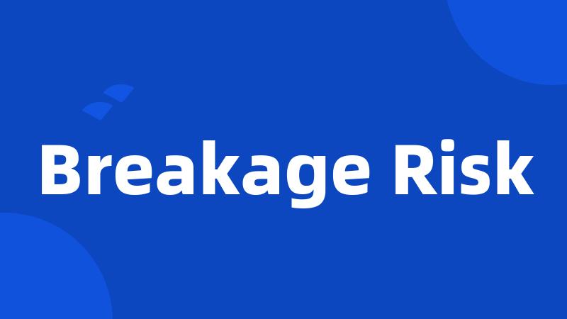 Breakage Risk