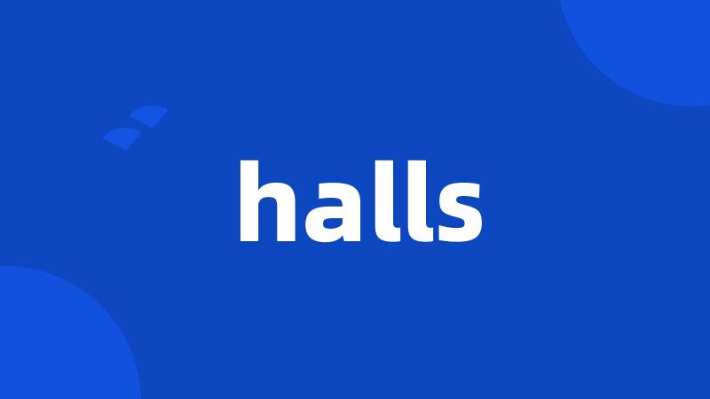 halls