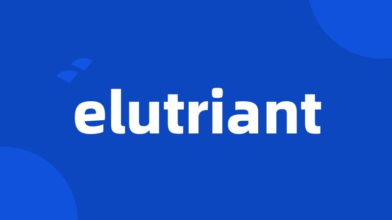 elutriant