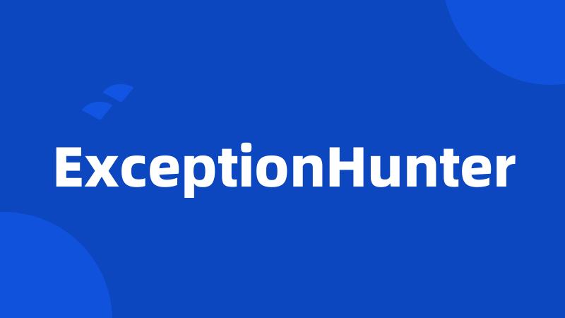 ExceptionHunter