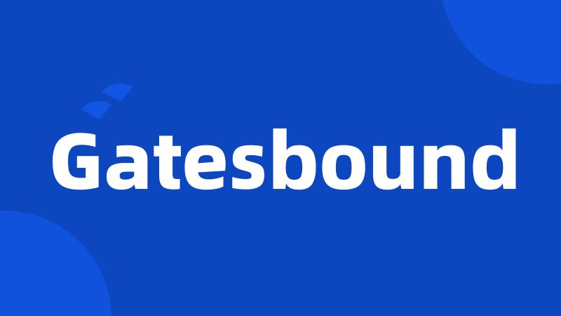 Gatesbound