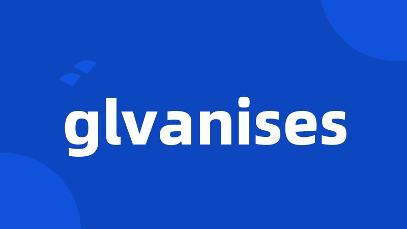 glvanises