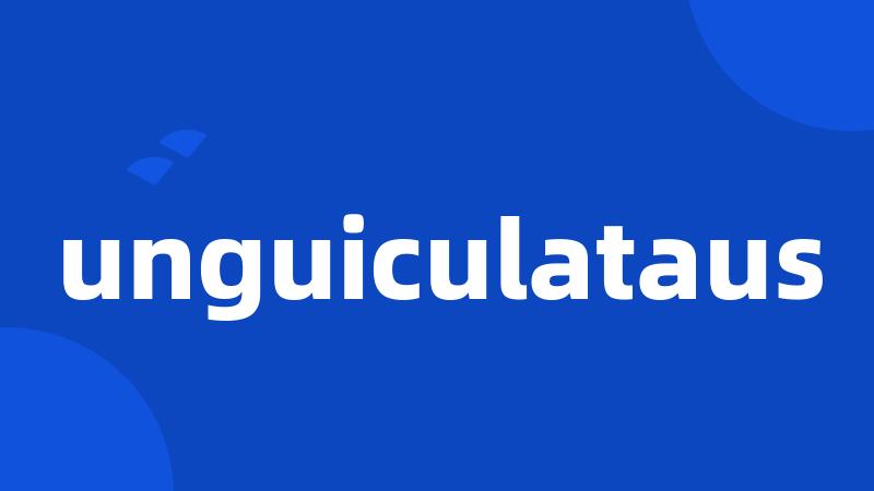 unguiculataus