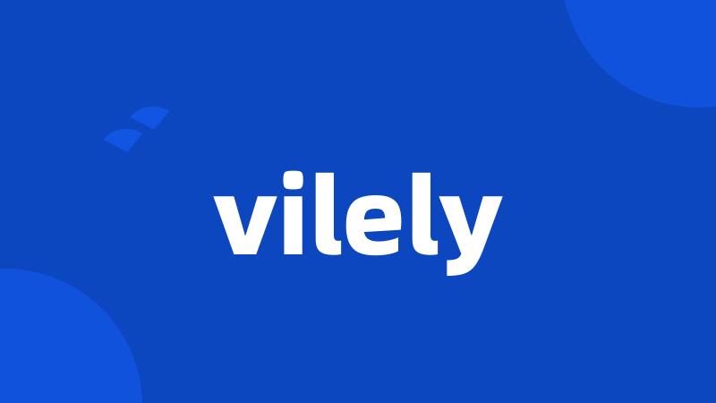 vilely