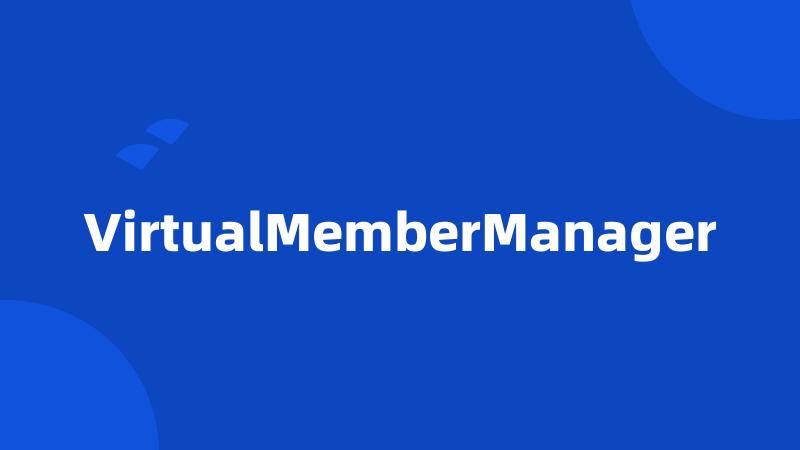 VirtualMemberManager