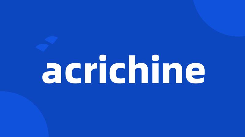 acrichine