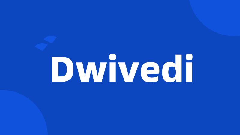 Dwivedi