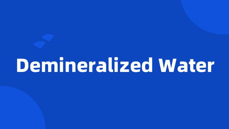 Demineralized Water