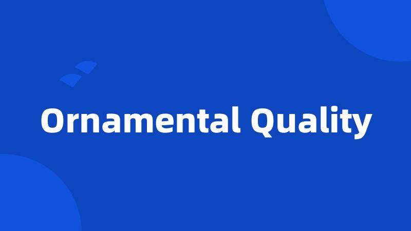 Ornamental Quality