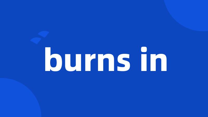 burns in