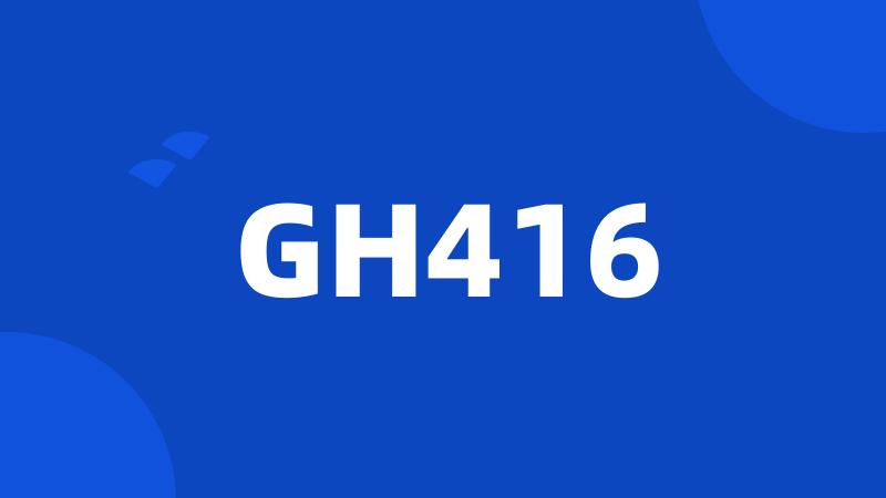 GH416