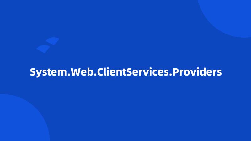 System.Web.ClientServices.Providers