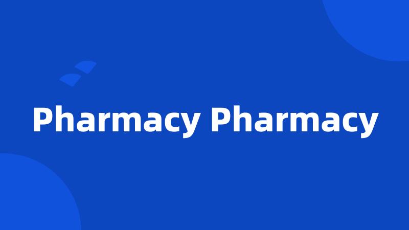 Pharmacy Pharmacy