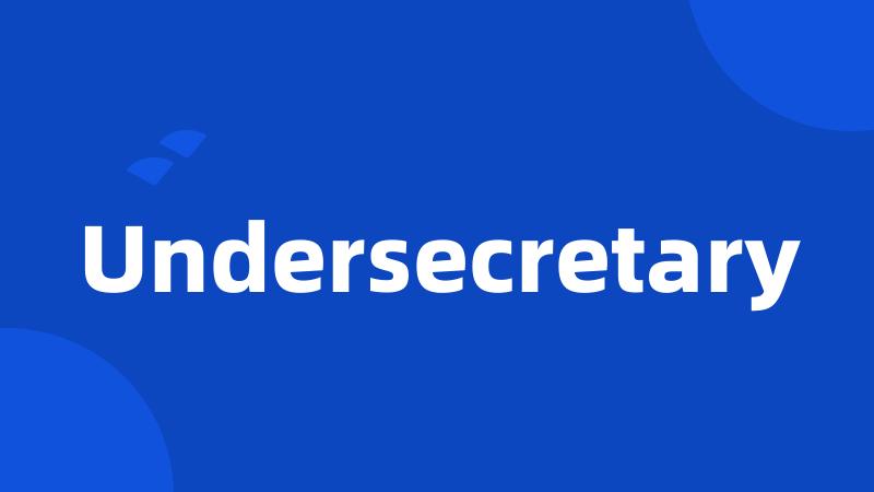 Undersecretary