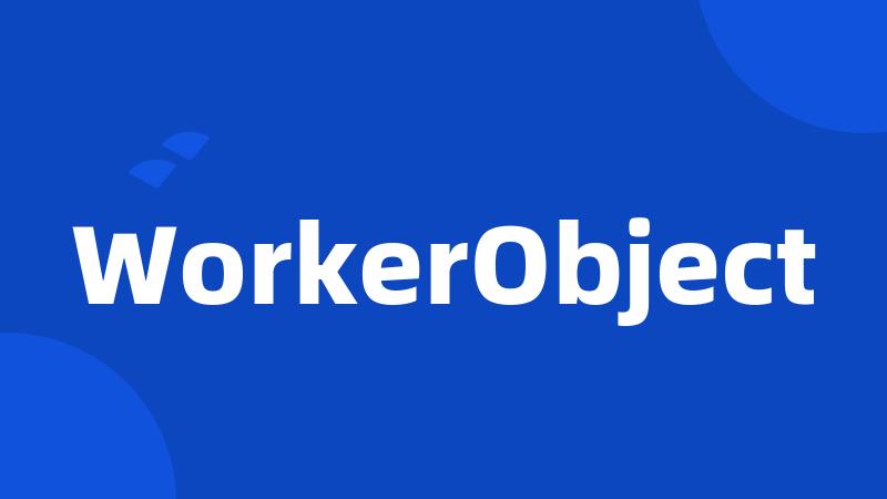 WorkerObject