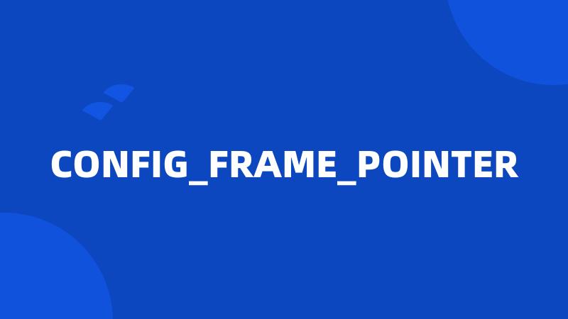 CONFIG_FRAME_POINTER