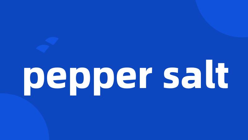 pepper salt