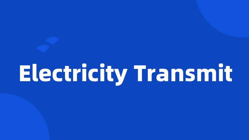 Electricity Transmit