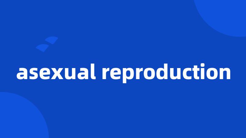 asexual reproduction