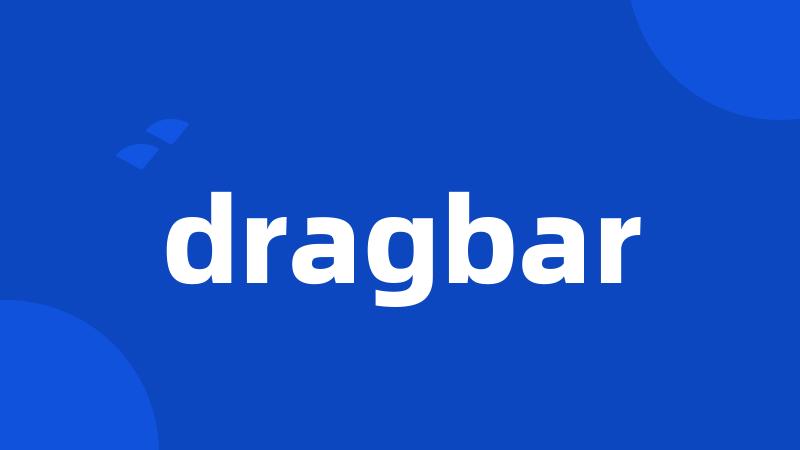 dragbar