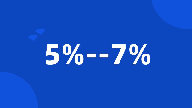 5%--7%